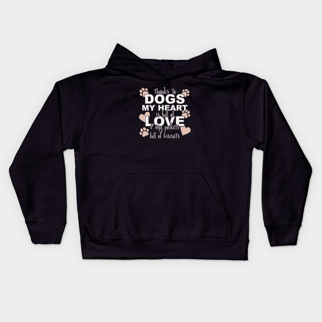 Thanks To Dogs My Heart Is Full Of Love And My Pockets Full Of Biscuits Kids Hoodie by Yule